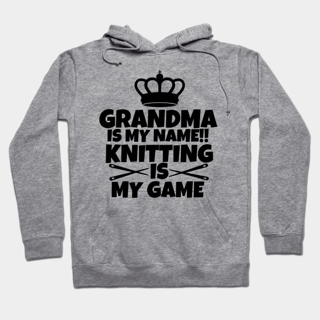 Grandma is my name. Knitting is my game Hoodie by mksjr